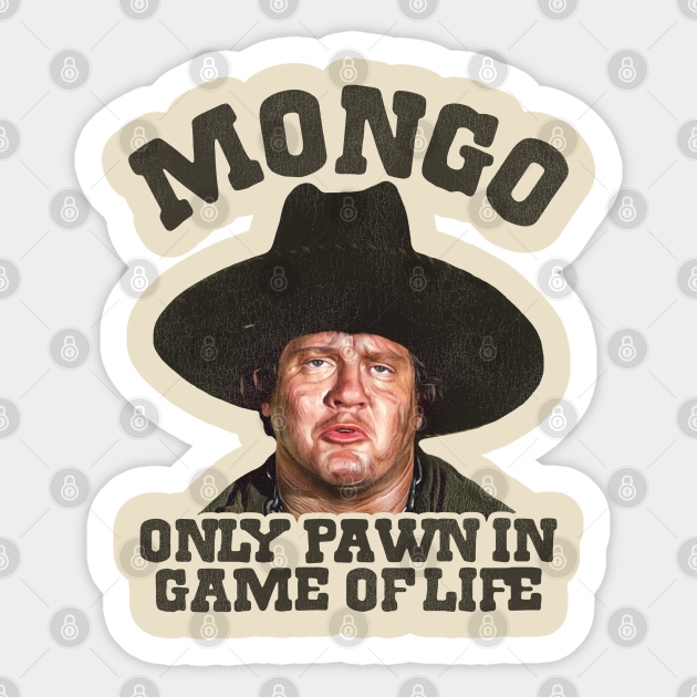 Mongo Only Pawn in Game of Life Blazing Saddles Sticker TeePublic